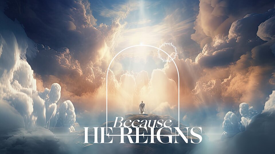 /images/r/because-he-reigns-sermon-series/960x540g62-0-1790-972/because-he-reigns-sermon-series.jpg